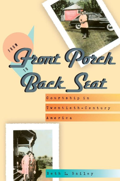 From Front Porch to Back Seat: Courtship in Twentieth-Century America / Edition 1