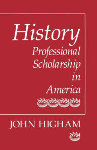 Title: History: Professional Scholarship in America / Edition 1, Author: John Higham