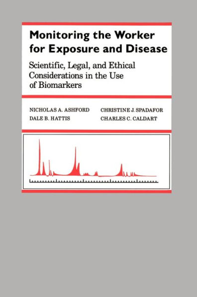 Monitoring the Worker for Exposure and Disease: Scientific, Legal, and Ethical Considerations in the Use of Biomarkers