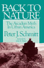 Back to Nature: The Arcadian Myth in Urban America / Edition 1