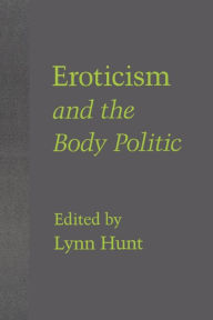 Title: Eroticism and the Body Politic / Edition 1, Author: Lynn Hunt