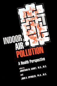 Title: Indoor Air Pollution: A Health Perspective, Author: Jonathan M. Samet MD