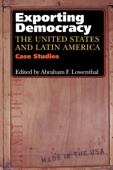 Exporting Democracy: The United States and Latin America