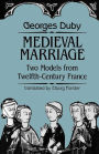 Medieval Marriage: Two Models from Twelfth-Century France / Edition 1