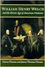 William Henry Welch and the Heroic Age of American Medicine