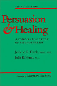 Title: Persuasion and Healing: A Comparative Study of Psychotherapy / Edition 3, Author: Jerome D. Frank MD PhD