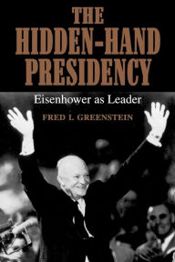 Title: The Hidden-Hand Presidency: Eisenhower as Leader / Edition 2, Author: Fred I. Greenstein
