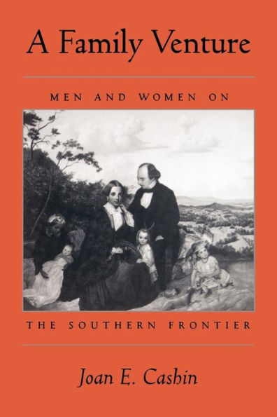 A Family Venture: Men and Women on the Southern Frontier / Edition 1