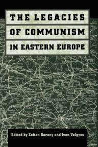 Title: The Legacies of Communism in Eastern Europe, Author: Zoltan Barany
