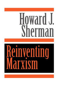 Title: Reinventing Marxism, Author: Howard J. Sherman