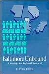 Title: Baltimore Unbound: A Strategy for Regional Renewal, Author: David Rusk