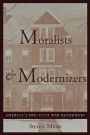 Moralists and Modernizers: America's Pre-Civil War Reformers / Edition 1