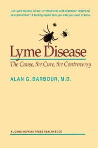 Lyme Disease: The Cause, the Cure, the Controversy