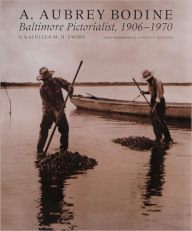 A. Aubrey Bodine: Baltimore Pictorialist, 1906-1970