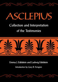Title: Asclepius: Collection and Interpretation of the Testimonies, Author: Emma J. Edelstein