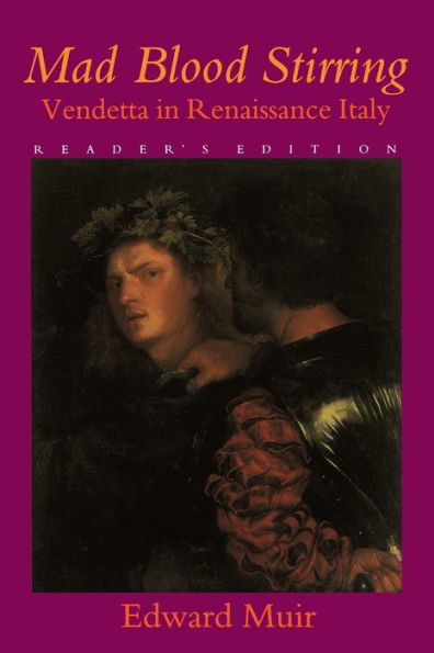 Mad Blood Stirring: Vendetta and Factions in Friuli during the Renaissance / Edition 1