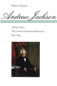 Title: Andrew Jackson: The Course of American Democracy, 1833-1845, Author: Robert V. Remini