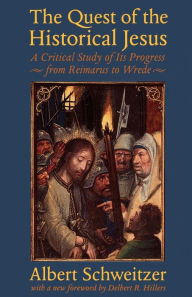 Title: The Quest of the Historical Jesus: A Critical Study of Its Progress from Reimarus to Wrede, Author: Albert Schweitzer