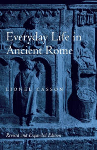 Title: Everyday Life in Ancient Rome / Edition 2, Author: Lionel Casson