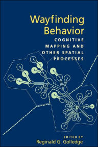 Title: Wayfinding Behavior: Cognitive Mapping and Other Spatial Processes, Author: Reginald G. Golledge
