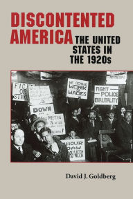 Title: Discontented America: The United States in the 1920s / Edition 1, Author: David J. Goldberg