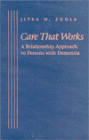 Care That Works: A Relationship Approach to Persons with Dementia