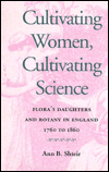 Cultivating Women, Cultivating Science: Flora's Daughters and Botany in England, 1760-1860
