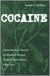 Title: Cocaine: From Medical Marvel to Modern Menace in the United States, 1884-1920, Author: Joseph F. Spillane