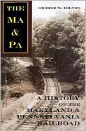 Title: The Ma & Pa: A History of the Maryland & Pennsylvania Railroad, Author: George W. Hilton