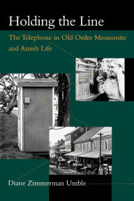 Title: Holding the Line: The Telephone in Old Order Mennonite and Amish Life, Author: Diane Zimmerman Umble