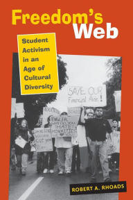 Title: Freedom's Web: Student Activism in an Age of Cultural Diversity / Edition 1, Author: Robert A. Rhoads