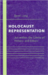 Holocaust Representation: Art within the Limits of History and Ethics
