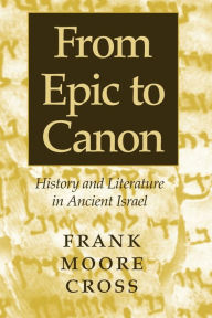 From Epic to Canon: History and Literature in Ancient Israel