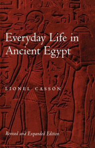 Title: Everyday Life in Ancient Egypt / Edition 2, Author: Lionel Casson
