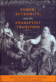 Title: Power, Authority, and the Anabaptist Tradition, Author: Benjamin W. Redekop