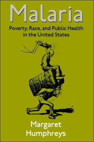 Title: Malaria: Poverty, Race, and Public Health in the United States, Author: Margaret Humphreys