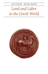 Title: Land and Labor in the Greek World, Author: Alison Burford Cooper
