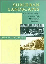 Title: Suburban Landscapes: Culture and Politics in a New York Metropolitan Community, Author: Paul H. Mattingly