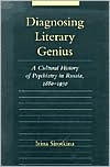 Title: Diagnosing Literary Genius: A Cultural History of Psychiatry in Russia, 1880-1930, Author: Irina Sirotkina