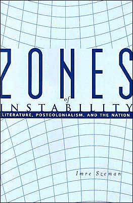 Zones of Instability: Literature, Postcolonialism, and the Nation