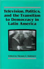 Television, Politics, and the Transition to Democracy in Latin America