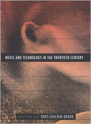 Title: Music and Technology in the Twentieth Century / Edition 1, Author: Hans-Joachim Braun