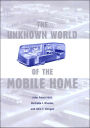 The Unknown World of the Mobile Home