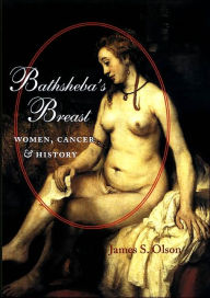 Title: Bathsheba's Breast: Women, Cancer, and History, Author: James S. Olson