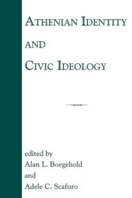 Title: Athenian Identity and Civic Ideology, Author: Alan L. Boegehold