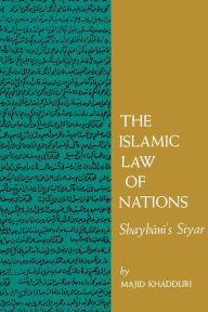 Title: The Islamic Law of Nations: Shaybani's Siyar, Author: Majid Khadduri