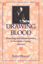 Drawing Blood: Technology and Disease Identity in Twentieth-Century America