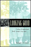 Looking Good: College Women and Body Image, 1875-1930