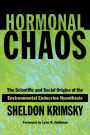 Hormonal Chaos: The Scientific and Social Origins of the Environmental Endocrine Hypothesis / Edition 1