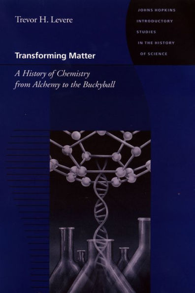 Transforming Matter: A History of Chemistry from Alchemy to the Buckyball